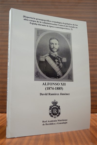 REPERTORIO PROSOPOGRFICO CRONOLGICO-LEGISLATIVO DE LOS ALTOS CARGOS DE LA ADMINISTRACIN CENTRAL DEL ESTADO EN ESPAA durante la poca contempornea; 2) ALFONSO XII (1874-1885)